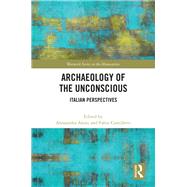 Archaeology of the Unconscious by Aloisi, Alessandra; Camilletti, Fabio, 9780367263737