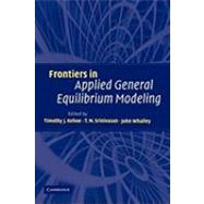 Frontiers in Applied General Equilibrium Modeling: In Honor of Herbert Scarf by Edited by Timothy J. Kehoe , T. N. Srinivasan , John Whalley, 9780521153737