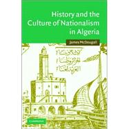 History and the Culture of Nationalism in Algeria by James McDougall, 9780521843737