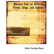 Blossom from an Orchard : Poems, Songs, and Sonnets by Bowen, Herbert Courthope, 9780554823737