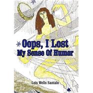 Oops, I Lost My Sense of Humor by Santalo, Lois M., 9780595653737