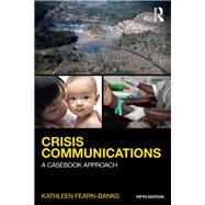 Crisis Communications: A Casebook Approach by Fearn-Banks; Kathleen, 9781138923737