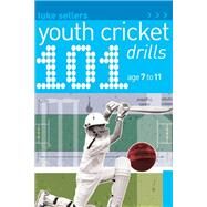 101 Youth Cricket Drills Age 7-11 by Luke Sellers, 9781408123737