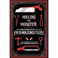 Making the Monster by Harkup, Kathryn, 9781472933737