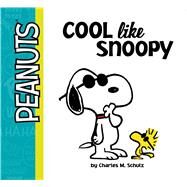 Cool Like Snoopy by Schulz, Charles  M.; Pendergrass, Daphne; Scott, Vicki, 9781481463737