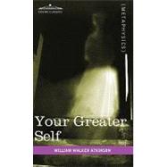 Your Greater Self: The Inner...,Atkinson, William Walker,9781616403737