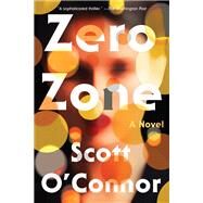 Zero Zone A Novel by O'Connor, Scott, 9781640093737