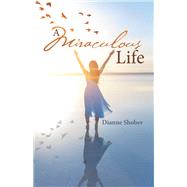 A Miraculous Life by Shober, Dianne, 9781973663737