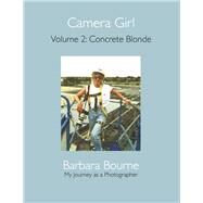 Camera Girl Volume 2: Concrete Blonde by Bourne, Barbara, 9798350903737