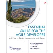 Essential Skills for the Agile Developer A Guide to Better Programming and Design by Shalloway, Alan; Bain, Scott; Pugh, Ken; Kolsky, Amir, 9780321543738