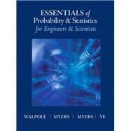 Essentials of Probability & Statistics for Engineers & Scientists by Walpole, Ronald E.; Myers, Raymond H.; Myers, Sharon L.; Ye, Keying E., 9780321783738