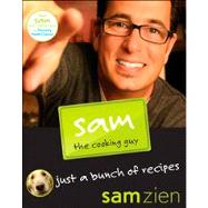 Sam the Cooking Guy : Just a Bunch of Recipes by Zien, Sam, 9780470043738