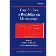 Case Studies in Reliability and Maintenance by Blischke, Wallace R.; Murthy, D. N. Prabhakar, 9780471413738