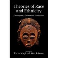 Theories of Race and Ethnicity: Contemporary Debates and Perspectives by Edited by Karim Murji , John Solomos, 9780521763738