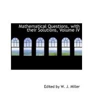 Mathematical Questions, With Their Solutions by Miller, W. J. C., 9780554673738
