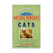The Veterinarians' Guide to Natural Remedies for Cats Safe and Effective Alternative Treatments and Healing Techniques from the Nation's Top Holistic Veterinarians by Zucker, Martin, 9780609803738