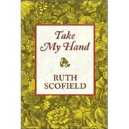 Take My Hand by Scofield, Ruth, 9780786263738