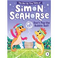 Don't Pop the Bubble Ball! by Reef, Cora; Darcy, Liam, 9781665903738