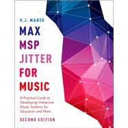 Max/MSP/Jitter for Music A Practical Guide to Developing Interactive Music Systems for Education and More by Manzo, V. J., 9780190243739