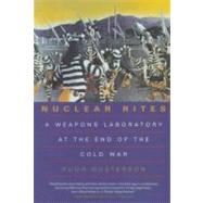Nuclear Rites - A Weapons Laboratory at the End of the Cold War by Gusterson, Hugh, 9780520213739