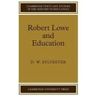 Robert Lowe and Education by David William Sylvester, 9780521133739