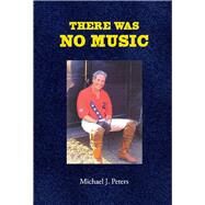 There Was No Music by Peters, Michael, 9781098313739