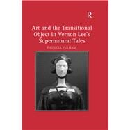 Art and the Transitional Object in Vernon Lee's Supernatural Tales by Pulham,Patricia, 9781138383739