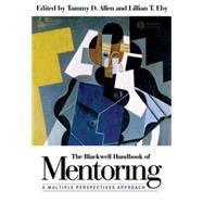 The Blackwell Handbook of Mentoring A Multiple Perspectives Approach by Allen, Tammy D.; Eby, Lillian T., 9781405133739