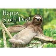 Happy Sloth Day! by Sayre, April Pulley; Sayre, April Pulley; Sayre, Jeff, 9781534453739
