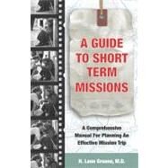 A Guide to Short Term Missions: A Comprehensive Manual for Planning an Effective Mission Trip by Greene, Leon, 9781884543739