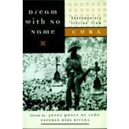 Dream with No Name Contemporary Fiction from Cuba by Ponce De Leon, Juana; Rivera, Esteban Rios, 9781888363739