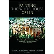 Painting the White House Green by Lutter, Randall; Shogren, Jason F., 9781891853739