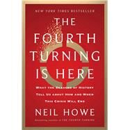 The Fourth Turning Is Here What the Seasons of History Tell Us about How and When This Crisis Will End by Howe, Neil, 9781982173739