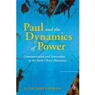 Paul and the Dynamics of Power Communication and Interaction in the Early Christ-Movement by Ehrensperger, Kathy, 9780567043740