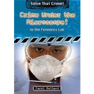 Crime Under the Microscope! by Ballard, Carol, 9780766033740