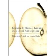 Educating for Human Rights and Global Citizenship by Abdi, Ali A.; Shultz, Lynette, 9780791473740