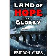 Land of Hope and Glorey by Gibbs, Briddon, 9781491093740