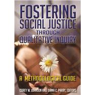 Fostering Social Justice through Qualitative Inquiry: A Methodological Guide by Johnson,Corey W, 9781611323740