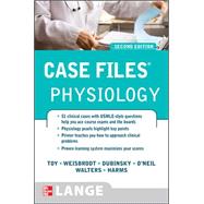 Case Files Physiology, Second Edition by Toy, Eugene; Weisbrodt, Norman; Dubinsky, William; O'Neil, Roger; Walters, Edgar; Harms, Konrad, 9780071493741