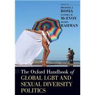 The Oxford Handbook of Global Lgbt and Sexual Diversity Politics by Bosia, Michael J.; Mcevoy, Sandra M.; Rahman, Momin, 9780190673741