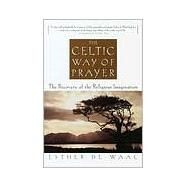 The Celtic Way of Prayer The Recovery of the Religious Imagination by DE WAAL, ESTHER, 9780385493741