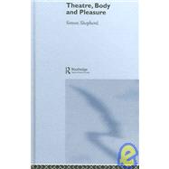 Theatre, Body And Pleasure by Shepherd; Simon, 9780415253741