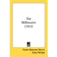 The Millionaire by Morris, Edwin Bateman; Phillips, Coles; Boyer, Ralph L., 9780548843741