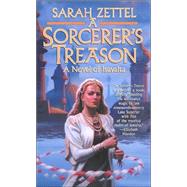 A Sorcerer's Treason by Zettel, Sarah, 9780765343741