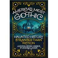 Americas Most Gothic: Haunted History Stranger than Fiction by HIEBER, LEANNA RENEE, 9780806543741
