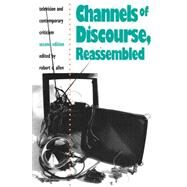 Channels of Discourse, Reassembled : Television and Contemporary Criticism by Allen, Robert C., 9780807843741