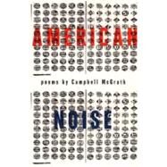 American Noise by McGrath, Campbell, 9780880013741