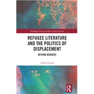 Refugee Literature and the Politics of Displacement by Abida Younas, 9781041213741