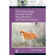 The Socioecology of Adult Female Patas Monkeys and Vervets in Kenya by Pruetz,Jill D.E., 9781138403741
