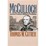 Ben Mcculloch and the Frontier Military Tradition by Cutrer, Thomas W., 9781469613741